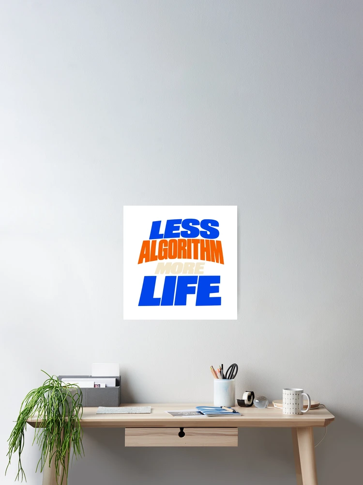 Thumbnail 2 of 3, Poster, Less Algorithm More Life Typography designed and sold by Flamocha.