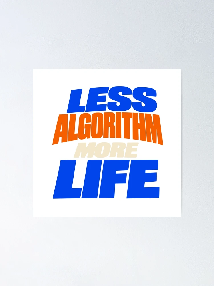Thumbnail 1 of 3, Poster, Less Algorithm More Life Typography designed and sold by Flamocha.