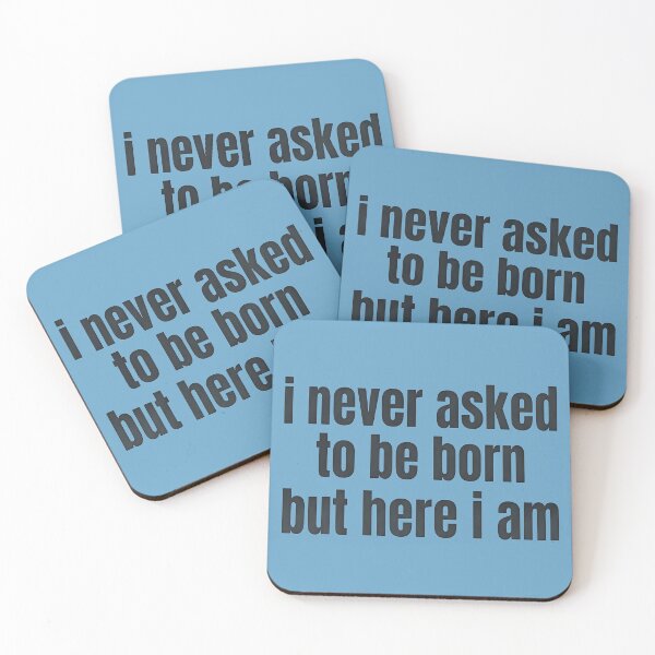 Item preview, I Never Asked to Be Born But Here I Am Relatable Sarcastic designed and sold by FrozenFits.