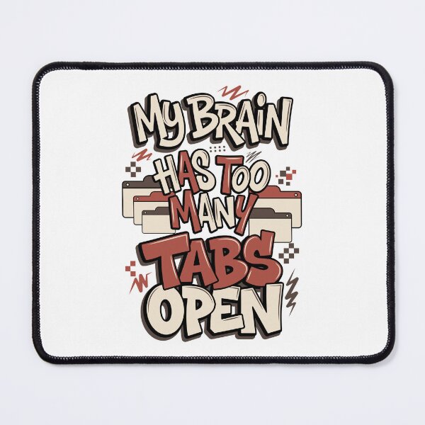 Item preview, My Brain Has Too Many Tabs Open - Funny Overthinker Humor designed and sold by Mellow Mood Designs.