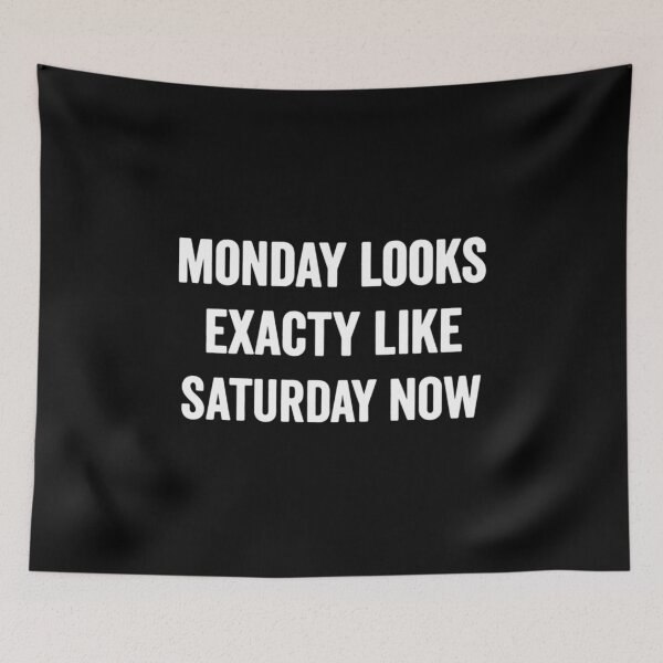 Item preview, Monday Looks Exactly Like Saturday Now, Funny Retirement designed and sold by CloudyPress.