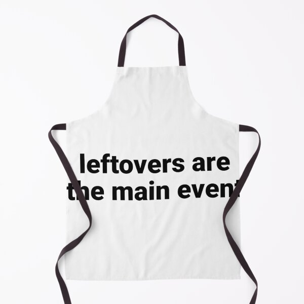 Item preview, Leftovers Are The Main Event – Funny Leftovers Saying designed and sold by Text-based T-Shirts and Gifts.