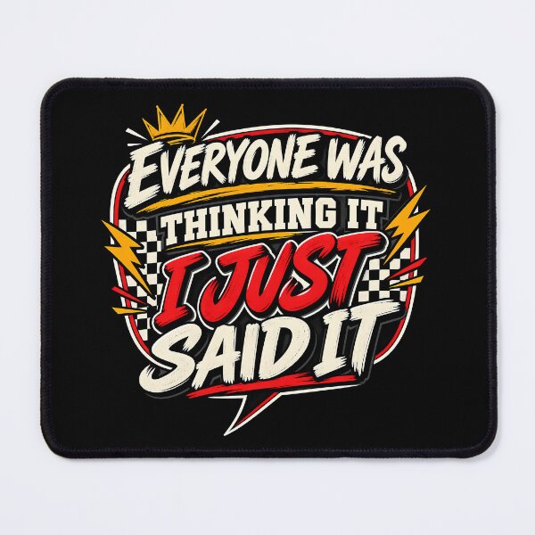 Item preview, Everyone Was Thinking It I Just Said It Funny Sarcastic Quote designed and sold by Photo-Sphere101.