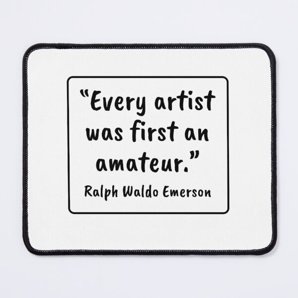 Item preview, Every Artist Was First an Amateur - Ralph Waldo Emerson Quote designed and sold by 4ever-Undaunted.