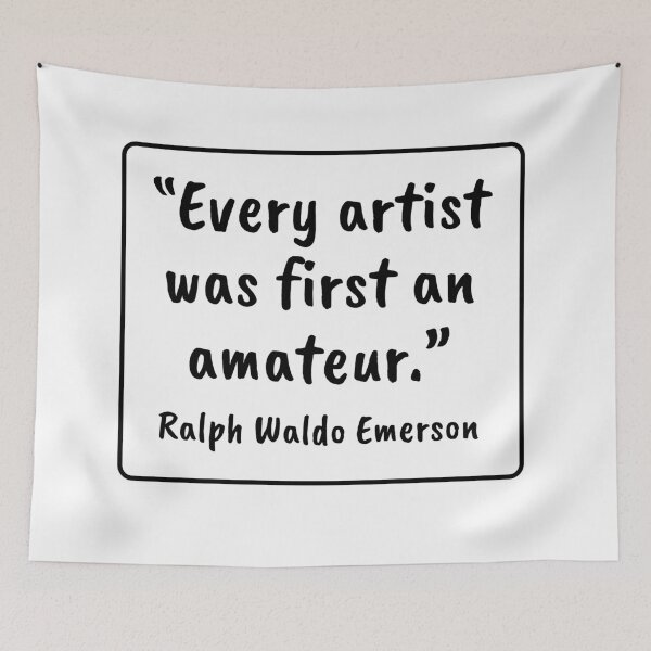 Item preview, Every Artist Was First an Amateur - Ralph Waldo Emerson Quote designed and sold by 4ever-Undaunted.