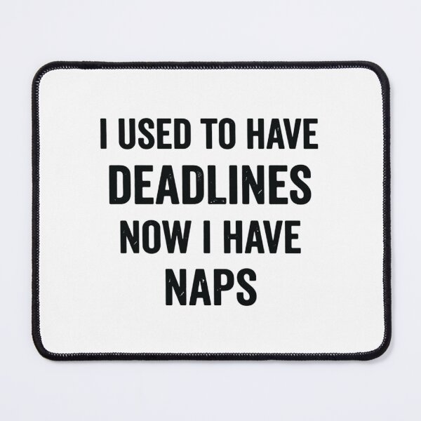 Item preview, I Used to Have Deadlines Now I Have Naps, Funny Retirement Humor designed and sold by CloudyPress.