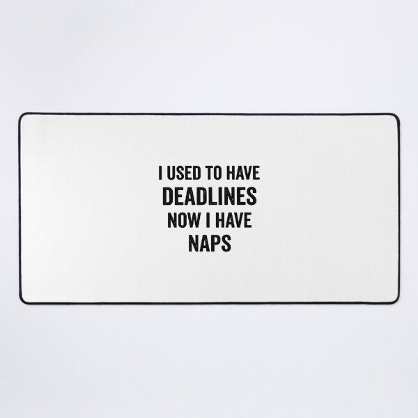 Item preview, I Used to Have Deadlines Now I Have Naps, Funny Retirement Humor designed and sold by CloudyPress.