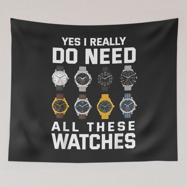 Item preview, Yes I Really Do Need All These Watches designed and sold by BUNNIES-EL.