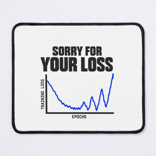 Item preview, Sorry For Your Loss – Unstable Training Loss designed and sold by Cute & Funny Hand-Drawn Prints | Happy Doodle Friends Shop.