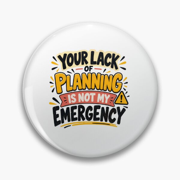 Item preview, Your Lack Of Planning Is Not My Emergency Sarcastic Work Humor Quote designed and sold by SkeletonsDanger.