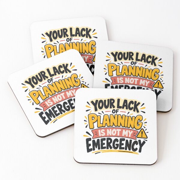 Item preview, Your Lack Of Planning Is Not My Emergency Sarcastic Work Humor Quote designed and sold by SkeletonsDanger.