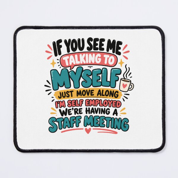 Item preview, If You See Me Talking To Myself Just Move Along I'm Self Employed We're Having A Staff Meeting Self Employment Entrepreneur Humor designed and sold by SkeletonsDanger.