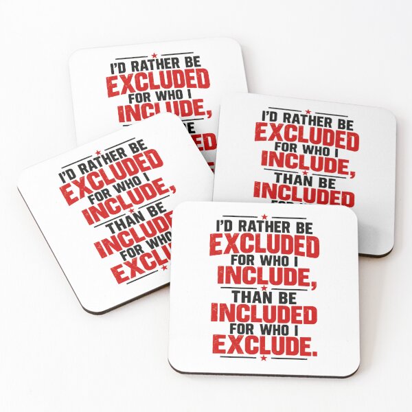 Item preview, I'd Rather Be Excluded For Who I Include Than Be Included For Who I Exclude Inclusivity Advocate Kindness Acceptance designed and sold by HumansStuck12.