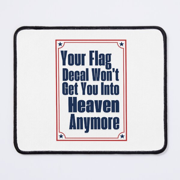 Item preview, Your Flag Decal Won't Get You Into Heaven Anymore Political Commentary Critical Thinking Progressive Humanist designed and sold by AncientClouds25.