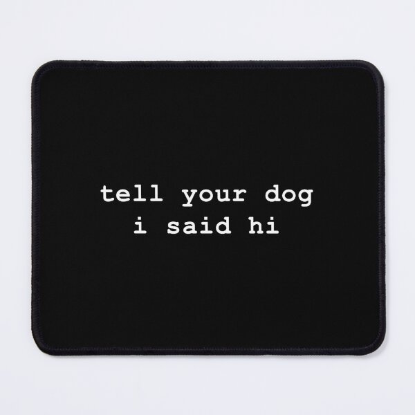 Item preview, Tell your dog i said hi designed and sold by joycedavis.
