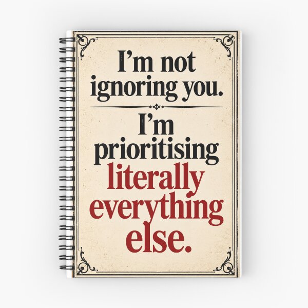 Item preview, Not Ignoring You Prioritising Everything Else Funny Quote designed and sold by Kenzie & Co.