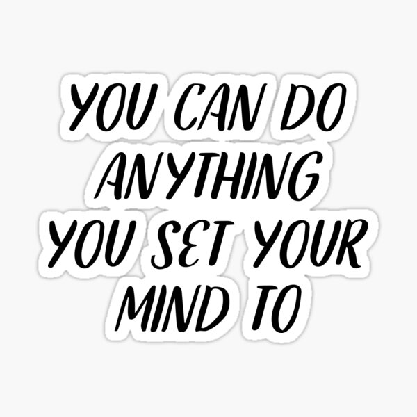 You Can Do Anything You Set Your Mind To Quote Sticker By Adelemawhinney Redbubble 