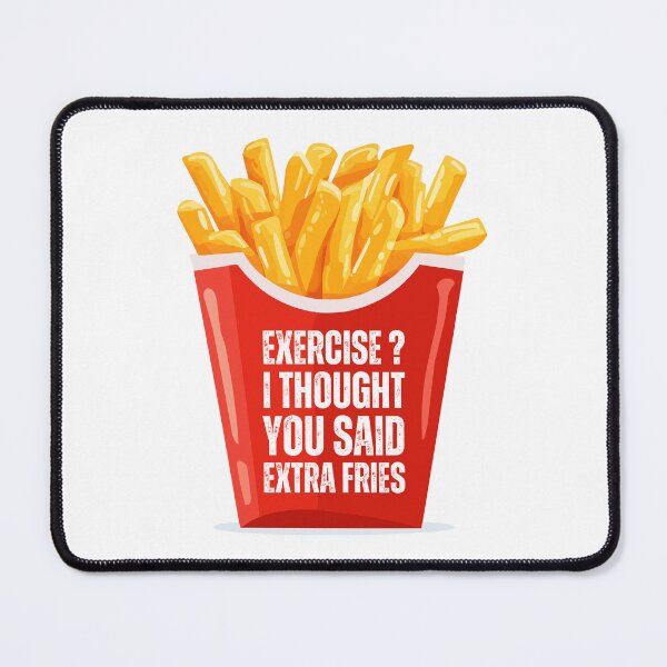 Item preview, ¿Ejercicio? Creí que habías dicho papas fritas extra. designed and sold by azy2shop.