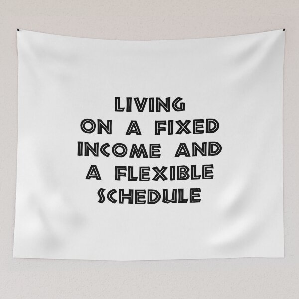 Item preview, Living on a Fixed Income and a Flexible Schedule, Funny Retirement designed and sold by CloudyPress.
