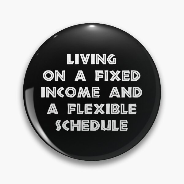 Item preview, Living on a Fixed Income and a Flexible Schedule, Funny Retirement designed and sold by CloudyPress.