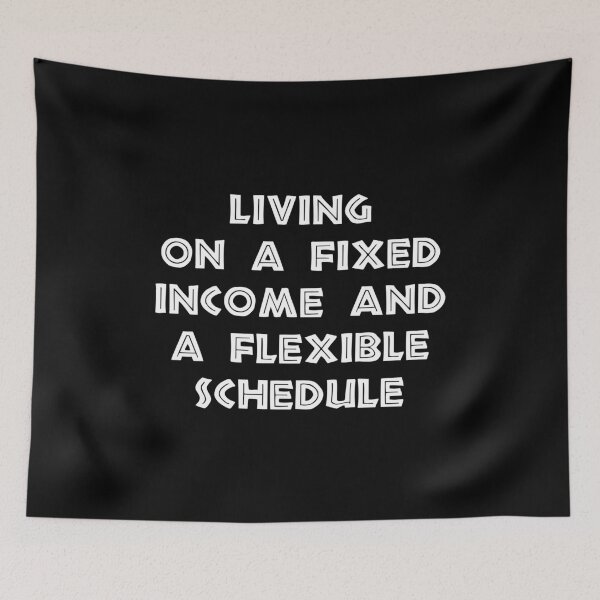 Item preview, Living on a Fixed Income and a Flexible Schedule, Funny Retirement designed and sold by CloudyPress.