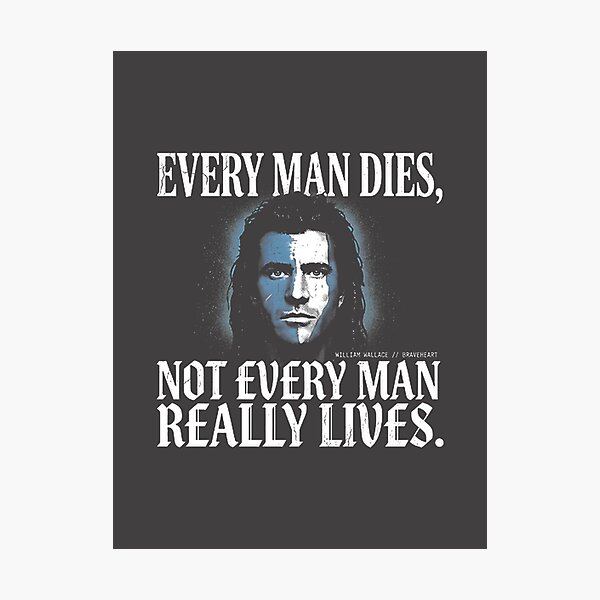 Item preview, Inspiring 'Every Man Dies, Not Every Man Really Lives' Braveheart Quote Design designed and sold by Eniyocha.