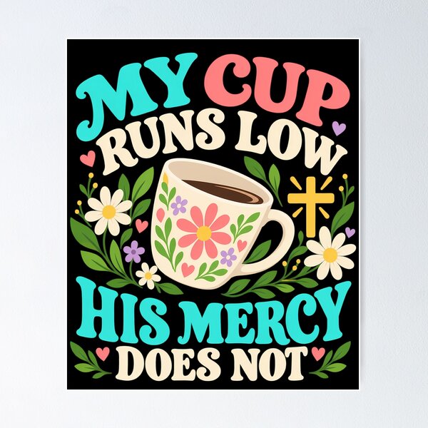 Item preview, My Cup Runs Low His Mercy Does Not Christian designed and sold by ShirTomDesigns.