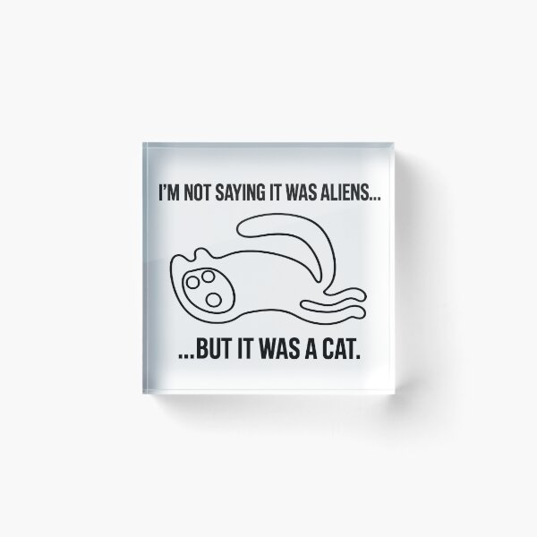 Item preview, I'm Not Saying It Was Aliens... But It Was a Cat | Nazca Lines Geoglyph Meme designed and sold by X-FILES ATTIRE.