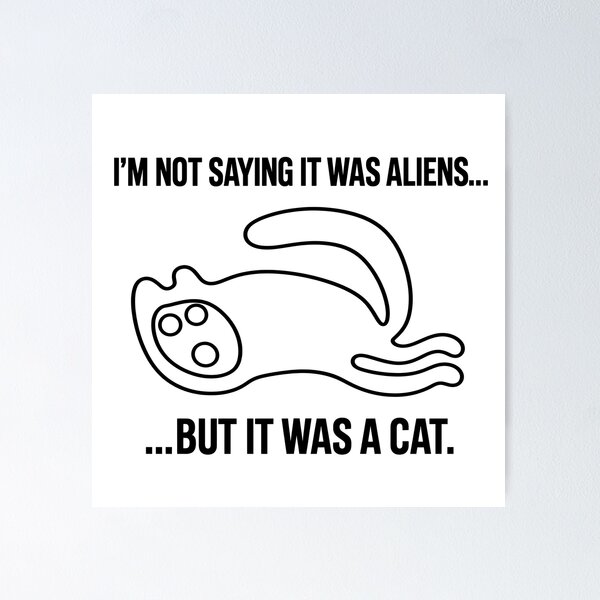 Item preview, I'm Not Saying It Was Aliens... But It Was a Cat | Nazca Lines Geoglyph Meme designed and sold by X-FILES ATTIRE.