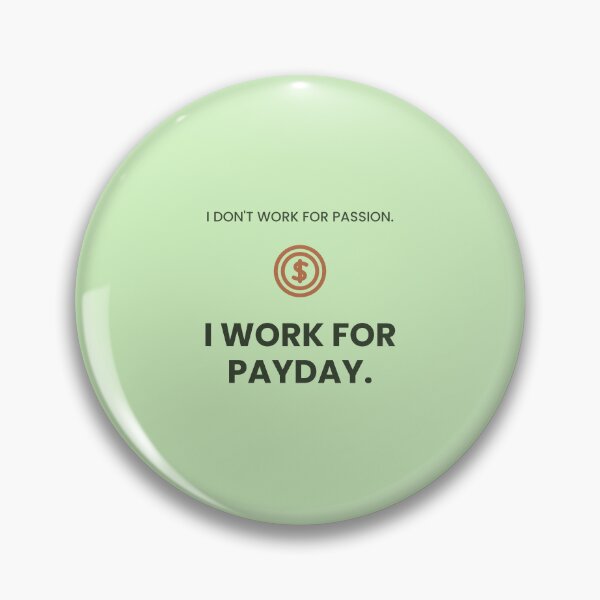 Item preview, I Don't Work for Passion. I Work for Payday. designed and sold by jobnjokes.