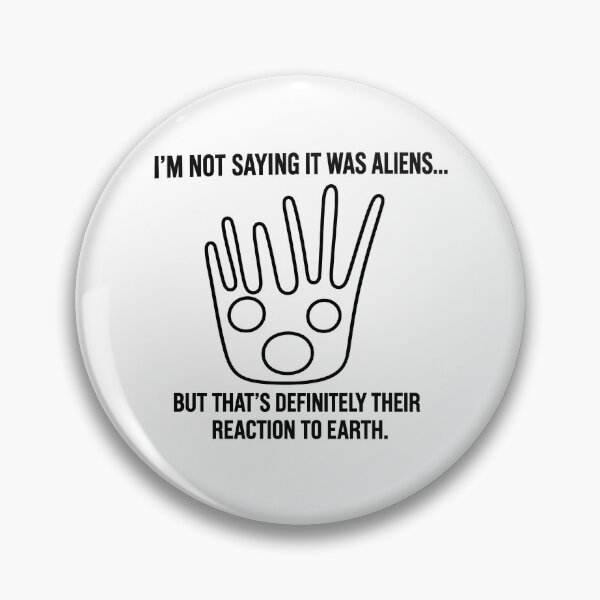 Item preview, I'm Not Saying It Was Aliens... But That's Definitely Their Reaction to Earth designed and sold by X-FILES ATTIRE.