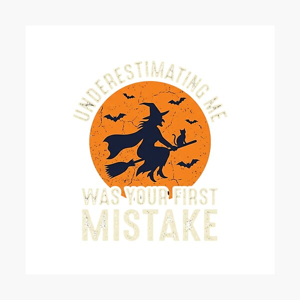 Item preview, Underestimating Me Was Your First Mistake - Funny Witch Halloween designed and sold by Art & APPAREL.