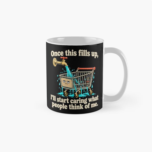 Item preview, Once This Fills Up I Will Start Caring What People Think Of Me designed and sold by Adebucat.