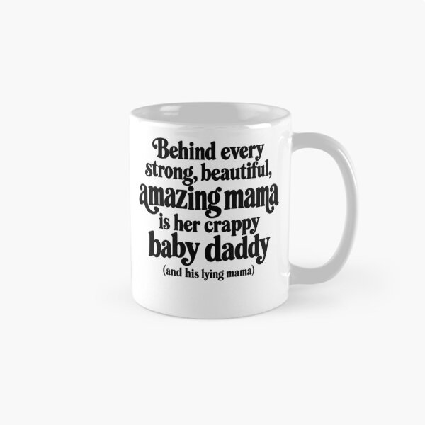 Item preview, Behind Every Strong Beautiful Amazing Mama Is Her Crappy Baby Daddy And His Lying Mama designed and sold by Adebucat.