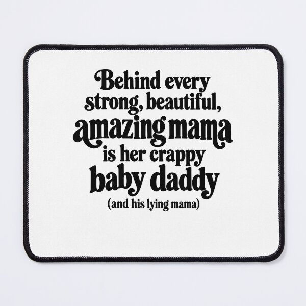 Item preview, Behind Every Strong Beautiful Amazing Mama Is Her Crappy Baby Daddy And His Lying Mama designed and sold by Adebucat.