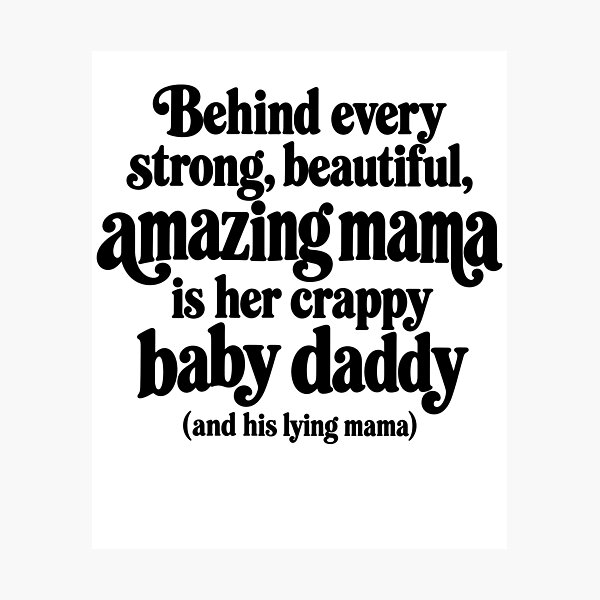 Item preview, Behind Every Strong Beautiful Amazing Mama Is Her Crappy Baby Daddy And His Lying Mama designed and sold by Adebucat.