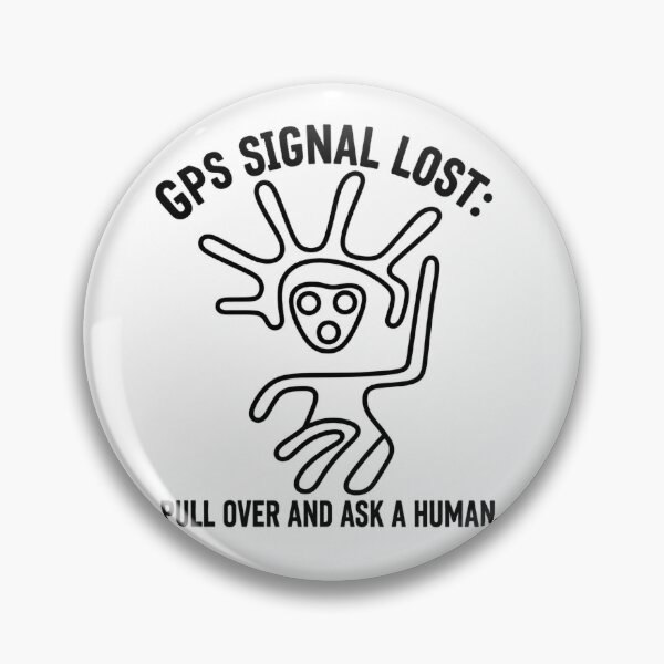 Item preview, GPS Signal Lost: Pull Over and Ask a Human | Ancient Alien Geoglyph Meme designed and sold by X-FILES ATTIRE.