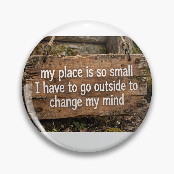Item preview, My Place Is So Small I Have to Go Outside to Change My Mind — Funny Rustic Wooden Sign, Tiny House Joke designed and sold by Stevercortinas.