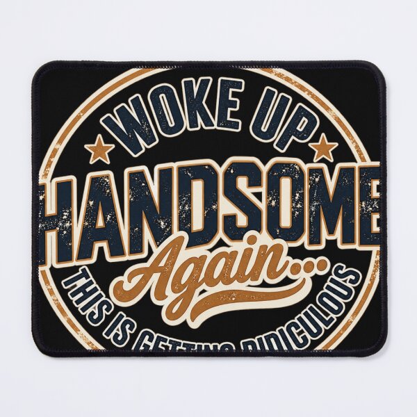 Item preview, Woke Up Handsome Again This Is Getting Ridiculous designed and sold by Panita-Comics.