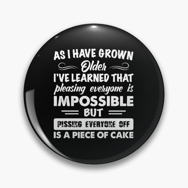 Item preview, Pleasing Everyone Is Impossible – As I Have Grown Older Sassy Grumpy Humor Bold White Text designed and sold by Jose Art Studio.