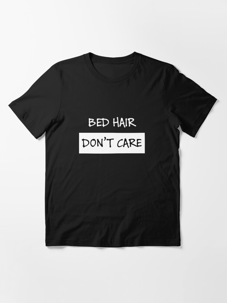 No bra no pants bed hair don't care Essential T-Shirt for Sale by