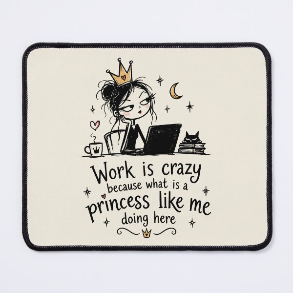 Item preview, Work Is Crazy Because What Is a Princess Like Me Doing Here – Funny Princess Work Humor designed and sold by witchlingart.
