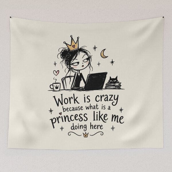 Item preview, Work Is Crazy Because What Is a Princess Like Me Doing Here – Funny Princess Work Humor designed and sold by witchlingart.