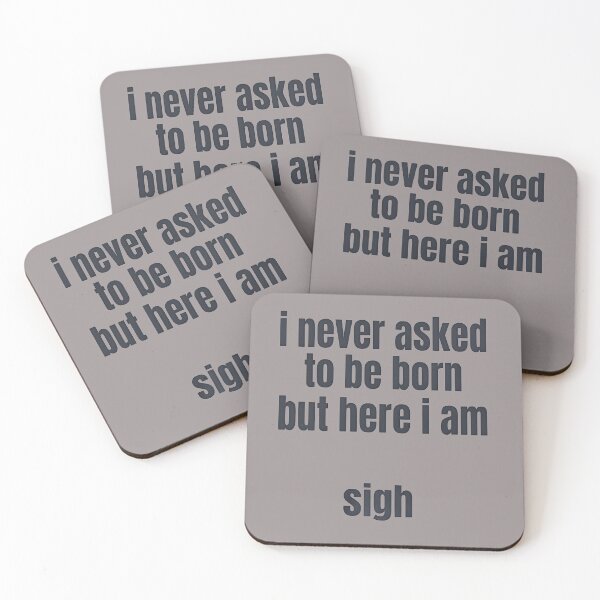 Item preview, I Never Asked to Be Born But Here I Am Sigh Funny Sarcastic Quote designed and sold by FrozenFits.