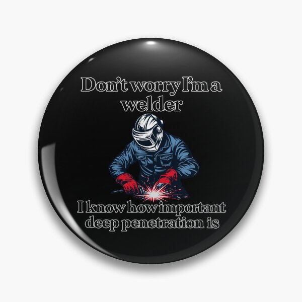 Item preview, Don't Worry I'm A Welder I Know How Important Deep Penetration Is Funny Welder Metalworker Humor designed and sold by mareix.
