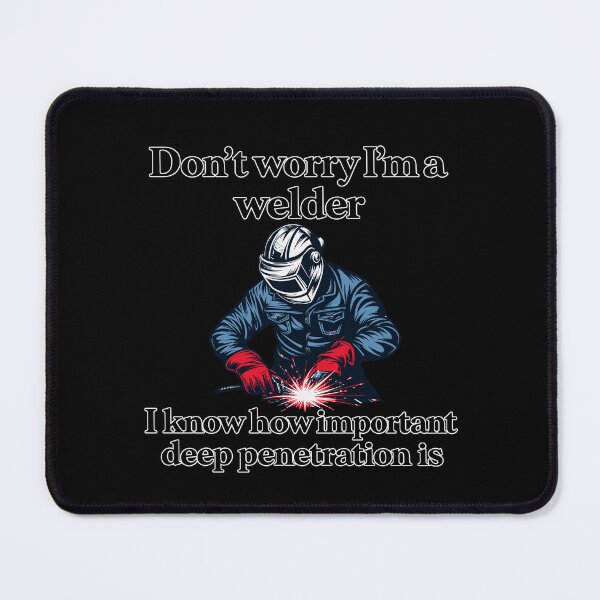 Item preview, Don't Worry I'm A Welder I Know How Important Deep Penetration Is Funny Welder Metalworker Humor designed and sold by mareix.