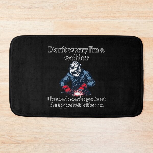 Item preview, Don't Worry I'm A Welder I Know How Important Deep Penetration Is Funny Welder Metalworker Humor designed and sold by mareix.
