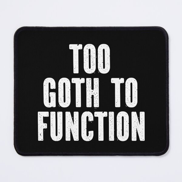 Item preview, Too goth to function designed and sold by sasyall.