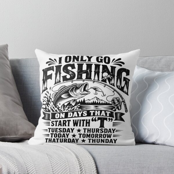 Item preview, I Only Go Fishing on Days That Start With T Tuesday Thursday Today Tomorrow Thaturday Thunday designed and sold by VGAfanatic.