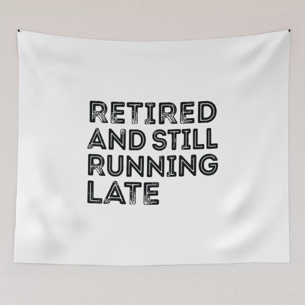 Item preview, Retired and Still Running Late, Funny Retirement designed and sold by CloudyPress.